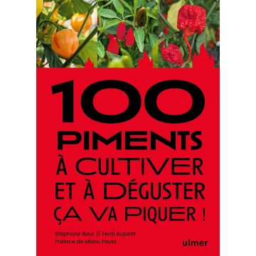 100 piments à cultiver et à goûter, ça va piquer !